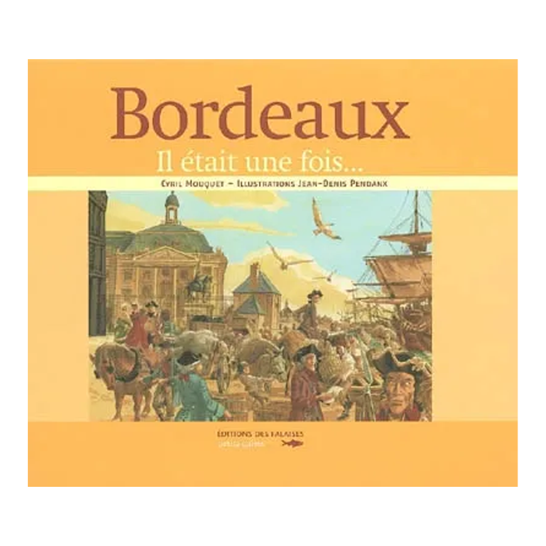 Book: Cyril Mouquet & Jean-Denis Pendanx Il Etait Une Fois... Bordeaux